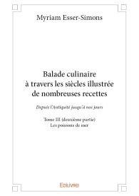 Balade culinaire à travers les siècles, illustrée de nombreuses recettes - Tome 3