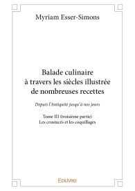 Balade culinaire à travers les siècles illustrée de nombreuses recettes - Tome 3