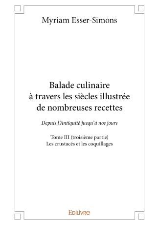 Balade culinaire à travers les siècles illustrée de nombreuses recettes - Tome 3