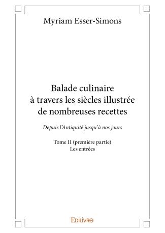 Balade culinaire à travers les siècles illustrée de nombreuses recettes - Tome II (première partie)