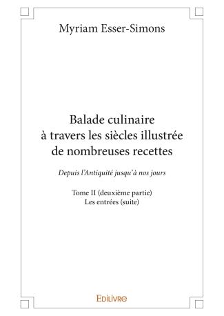 Balade culinaire à travers les siècles, illustrée de nombreuses recettes - Tome 2