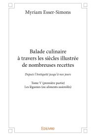 Balade culinaire à travers les siècles illustrée de nombreuses recettes - Tome V (première partie)