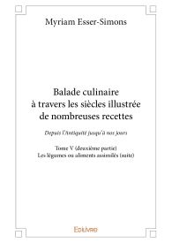 Balade culinaire à travers les siècles, illustrée de nombreuses recettes - Tome 5