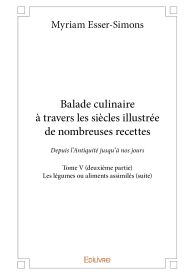 Balade culinaire à travers les siècles illustrée de nombreuses recettes – Tome V (deuxième partie)