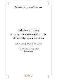 Balade culinaire à travers les siècles illustrée de nombreuses recettes - Tome V (troisième partie)