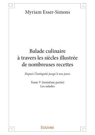 Balade culinaire à travers les siècles, illustrée de nombreuses recettes - Tome 5