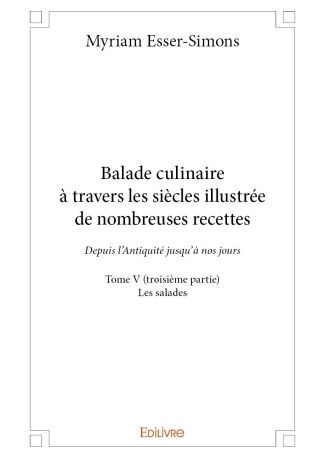 Balade culinaire à travers les siècles illustrée de nombreuses recettes - Tome V (troisième partie)