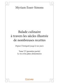 Balade culinaire à travers les siècles illustrée de nombreuses recettes - Tome VI (première partie)