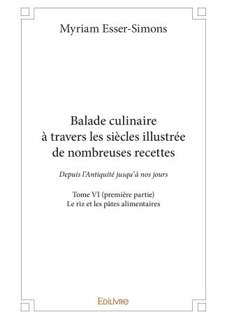 Balade culinaire à travers les siècles illustrée de nombreuses recettes - Tome VI (première partie)