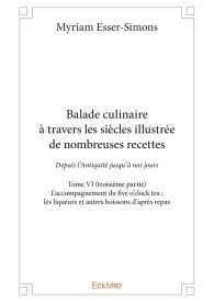 Balade culinaire à travers les siècles, illustrée de nombreuses recettes - Tome VI