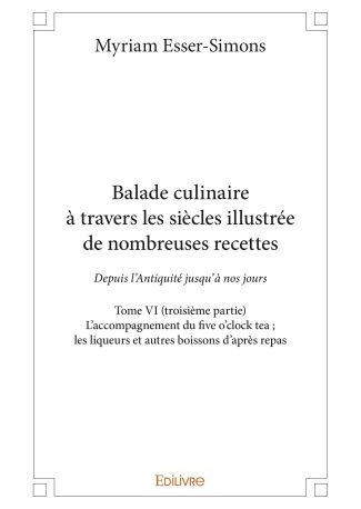 Balade culinaire à travers les siècles, illustrée de nombreuses recettes - Tome 6