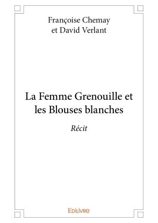 La Femme Grenouille et les Blouses blanches