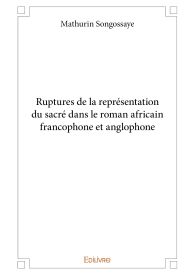 Ruptures de la représentation du sacré dans le roman africain francophone et anglophone