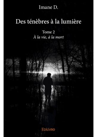 Des ténèbres à la lumière - Tome 2