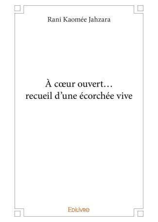 À cœur ouvert... recueil d'une écorchée vive