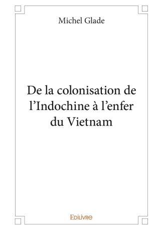 De la colonisation de l'Indochine à l'enfer du Vietnam