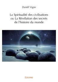 La Spiritualité des civilisations ou La Révélation des secrets de l’histoire du monde