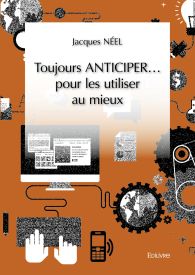 Toujours ANTICIPER... pour les utiliser au mieux