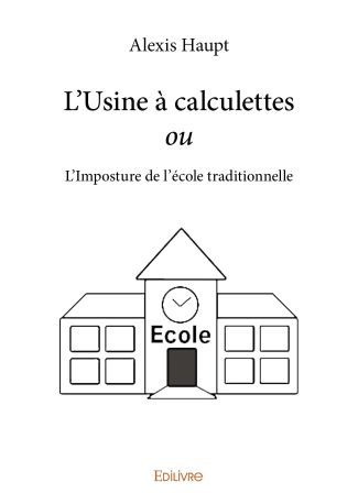 L'Usine à calculettes ou L'Imposture de l'école traditionnelle