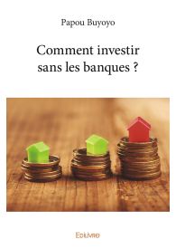 Comment investir sans les banques ?