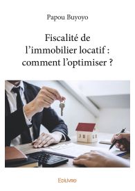 Fiscalité de l’immobilier locatif : comment l’optimiser ?