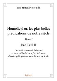 Homélie d’or, les plus belles prédications de notre siècle - Tome I - Jean Paul II