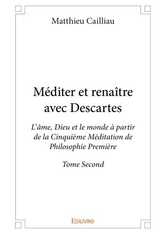 Méditer et renaître avec Descartes - Tome 2