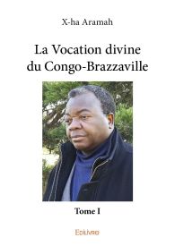 La Vocation divine du Congo-Brazzaville - Tome 1