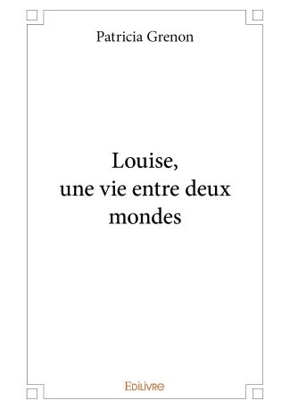 Louise, une vie entre deux mondes