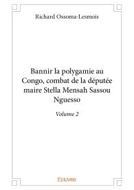 Bannir la polygamie au Congo, combat de la députée maire Stella Mensah Sassou Nguesso volume 2