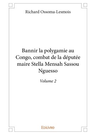 Bannir la polygamie au Congo, combat de la députée-maire Stella Mensah Sassou Nguesso - Tome 2