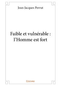 Faible et vulnérable : l'Homme est fort