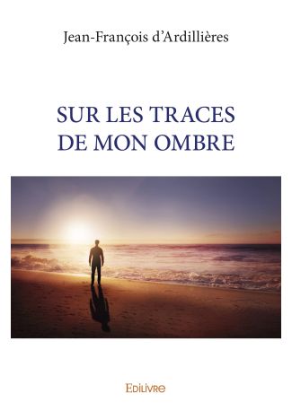 SUR LES TRACES DE MON OMBRE