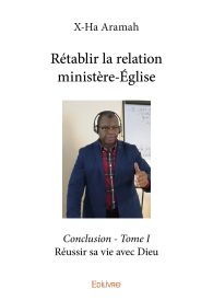 Rétablir la relation ministère-ÉgliseConclusion - Tome I