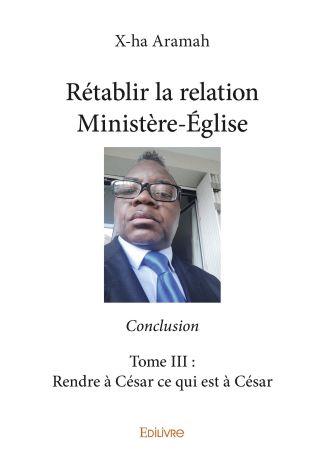 Rétablir la relation Ministère-Église - Tome 3