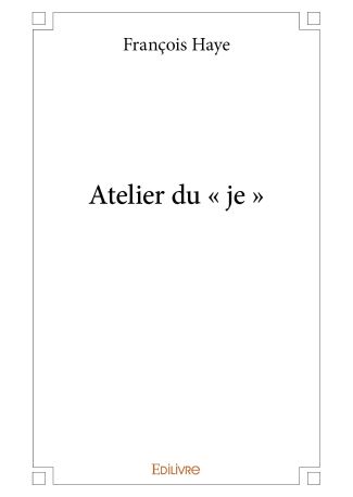 Atelier du « je »