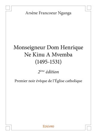 Monseigneur Dom Henrique Ne Kinu A Mvemba (1495-1531) - 2ème édition