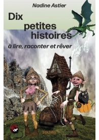 Dix petites histoires à lire, raconter et rêver