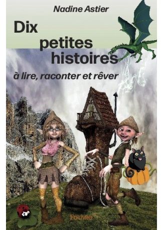 Dix petites histoires à lire, raconter et rêver