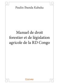 Manuel de droit forestier et de législation agricole de la RD Congo