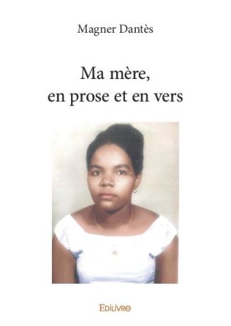 Ma mère, en prose et en vers