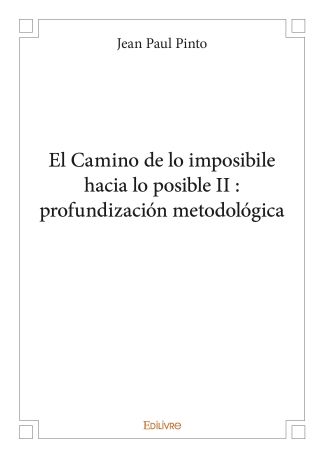 El Camino de lo imposibile hacia lo posible II : profundización metodológica