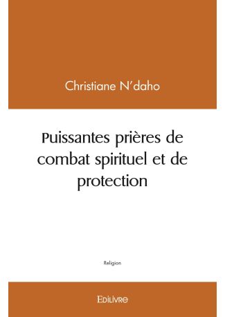 Puissantes prières de combat spirituel et de protection