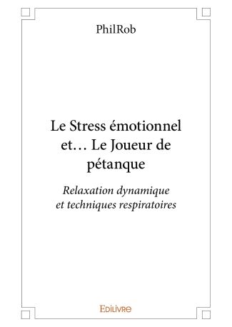 Le Stress émotionnel et... Le Joueur de pétanque