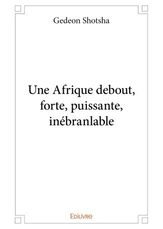Une Afrique debout, forte, puissante, inébranlable