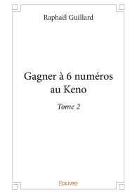 Gagner à 6 numéros au Keno - Tome 2