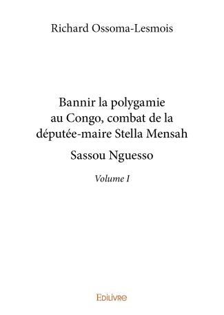 Bannir la polygamie au Congo, combat de la députée-maire Stella Mensah Sassou Nguesso - Tome 1
