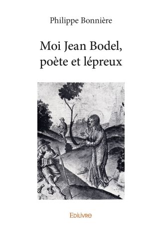 Moi Jean Bodel, poète et lépreux