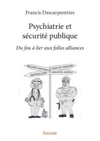 Psychiatrie et sécurité publique: du "fou à lier" aux "folles alliances"