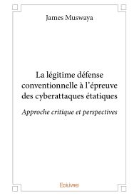 La légitime défense conventionnelle à l'épreuve des cyberattaques étatiques